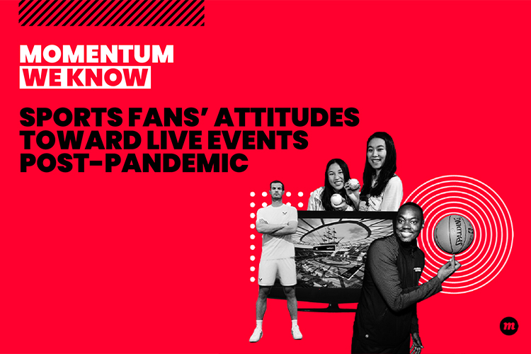 WE KNOW SPORTS FANS: Sports Fans' Attitudes Toward Live Events Post-Pandemic